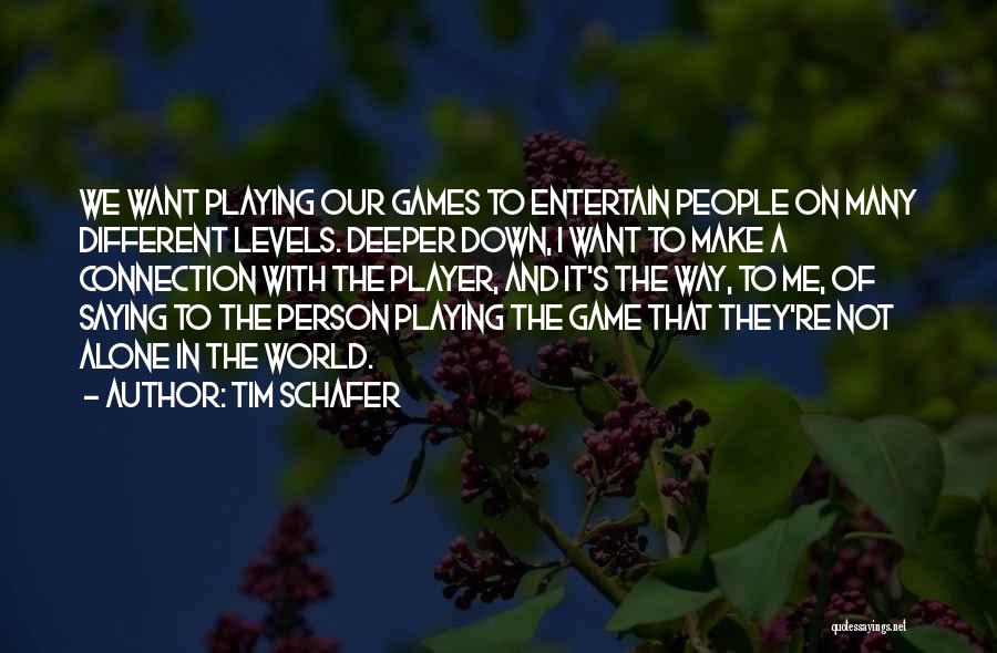 Tim Schafer Quotes: We Want Playing Our Games To Entertain People On Many Different Levels. Deeper Down, I Want To Make A Connection