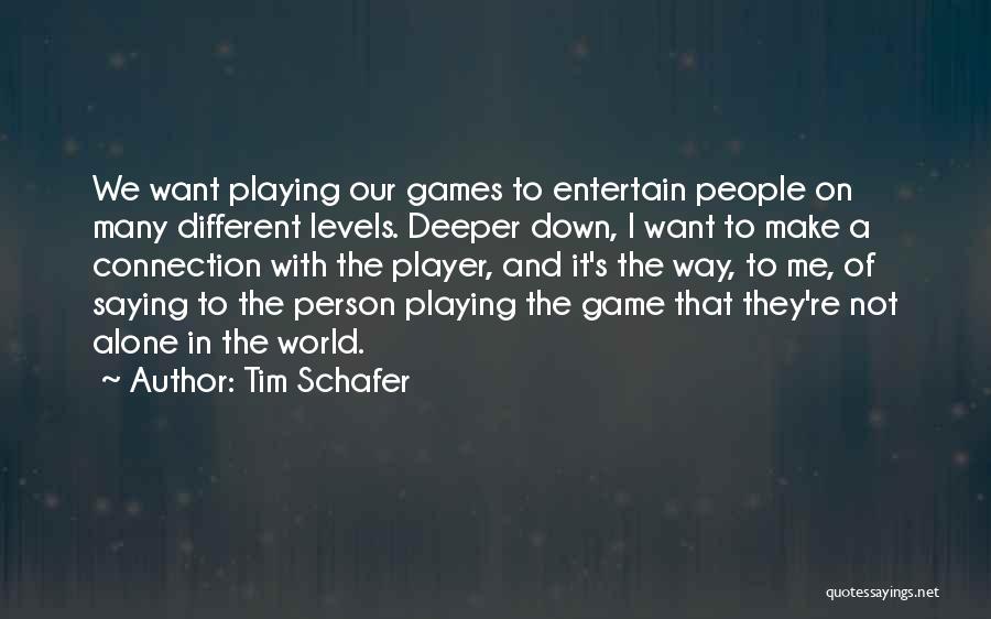 Tim Schafer Quotes: We Want Playing Our Games To Entertain People On Many Different Levels. Deeper Down, I Want To Make A Connection