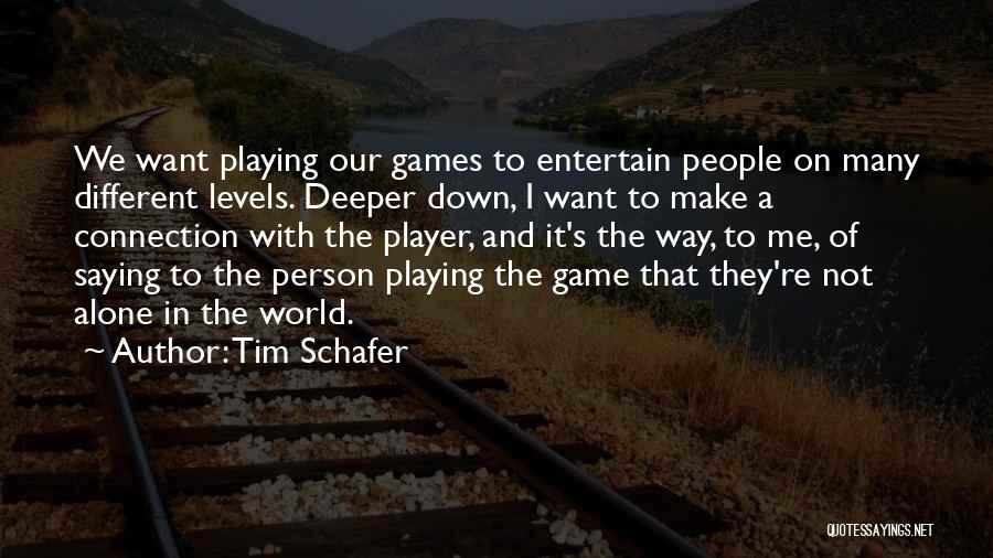 Tim Schafer Quotes: We Want Playing Our Games To Entertain People On Many Different Levels. Deeper Down, I Want To Make A Connection