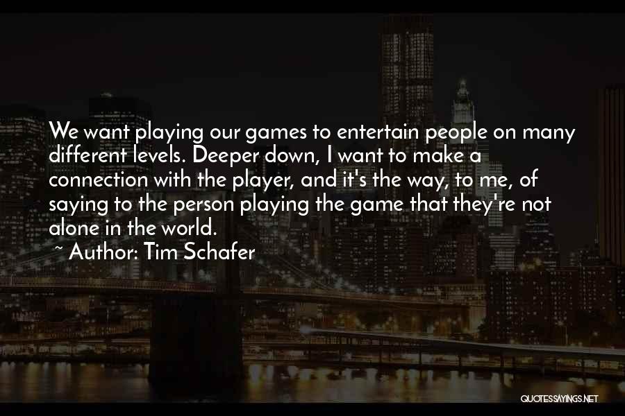 Tim Schafer Quotes: We Want Playing Our Games To Entertain People On Many Different Levels. Deeper Down, I Want To Make A Connection