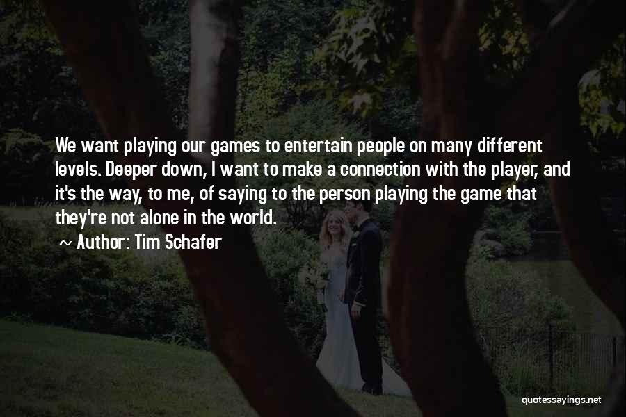 Tim Schafer Quotes: We Want Playing Our Games To Entertain People On Many Different Levels. Deeper Down, I Want To Make A Connection