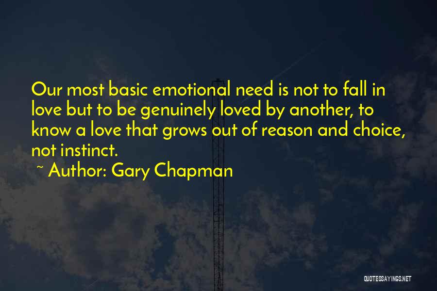 Gary Chapman Quotes: Our Most Basic Emotional Need Is Not To Fall In Love But To Be Genuinely Loved By Another, To Know