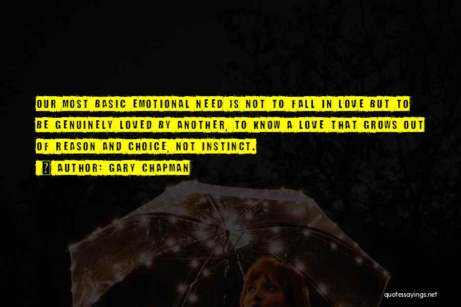 Gary Chapman Quotes: Our Most Basic Emotional Need Is Not To Fall In Love But To Be Genuinely Loved By Another, To Know