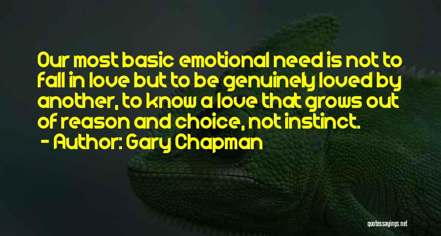 Gary Chapman Quotes: Our Most Basic Emotional Need Is Not To Fall In Love But To Be Genuinely Loved By Another, To Know