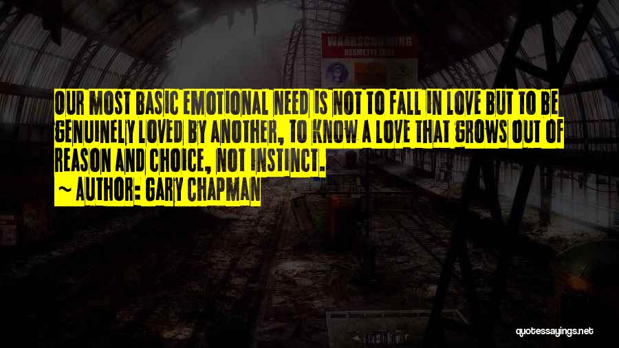 Gary Chapman Quotes: Our Most Basic Emotional Need Is Not To Fall In Love But To Be Genuinely Loved By Another, To Know