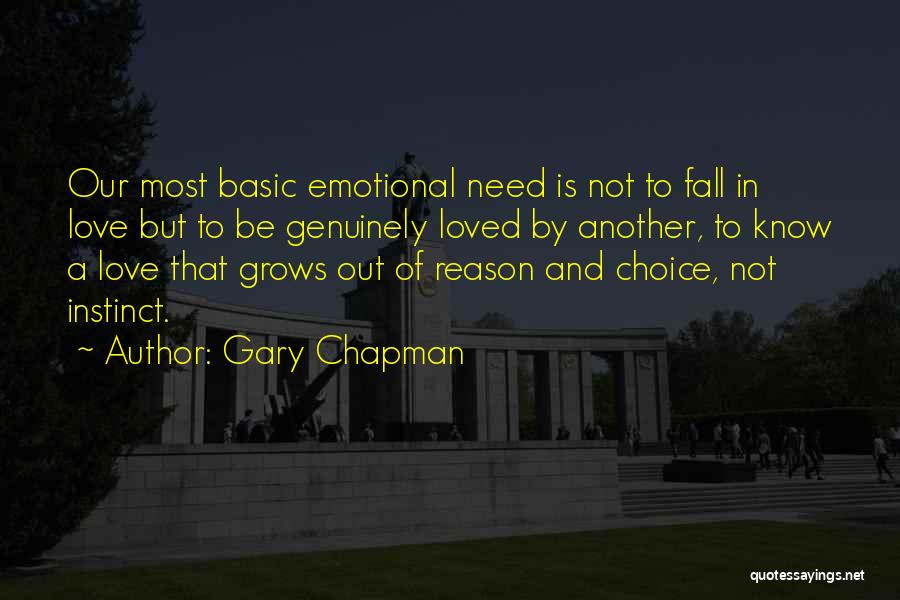 Gary Chapman Quotes: Our Most Basic Emotional Need Is Not To Fall In Love But To Be Genuinely Loved By Another, To Know