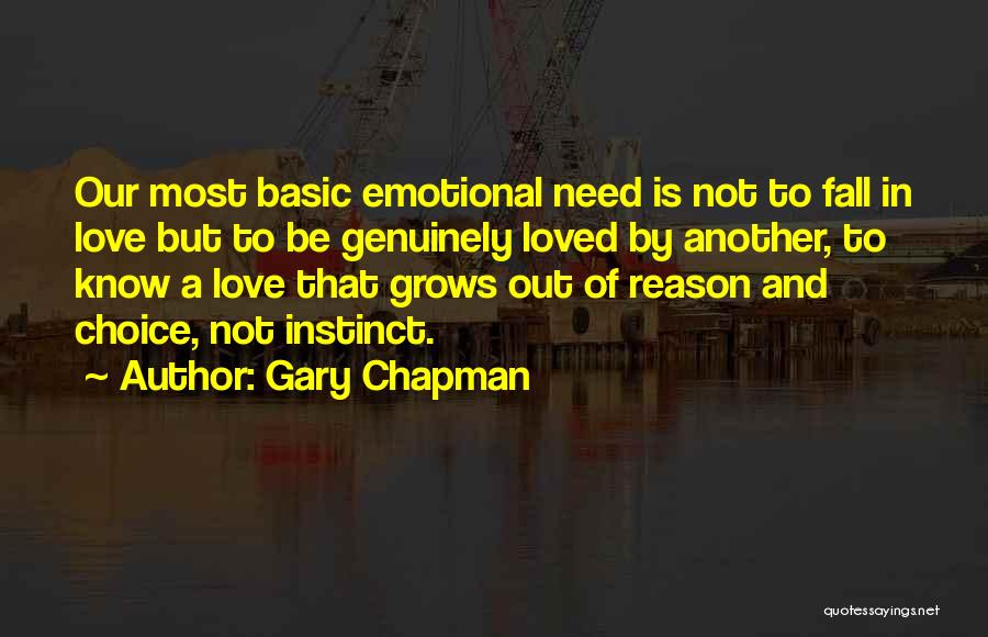 Gary Chapman Quotes: Our Most Basic Emotional Need Is Not To Fall In Love But To Be Genuinely Loved By Another, To Know