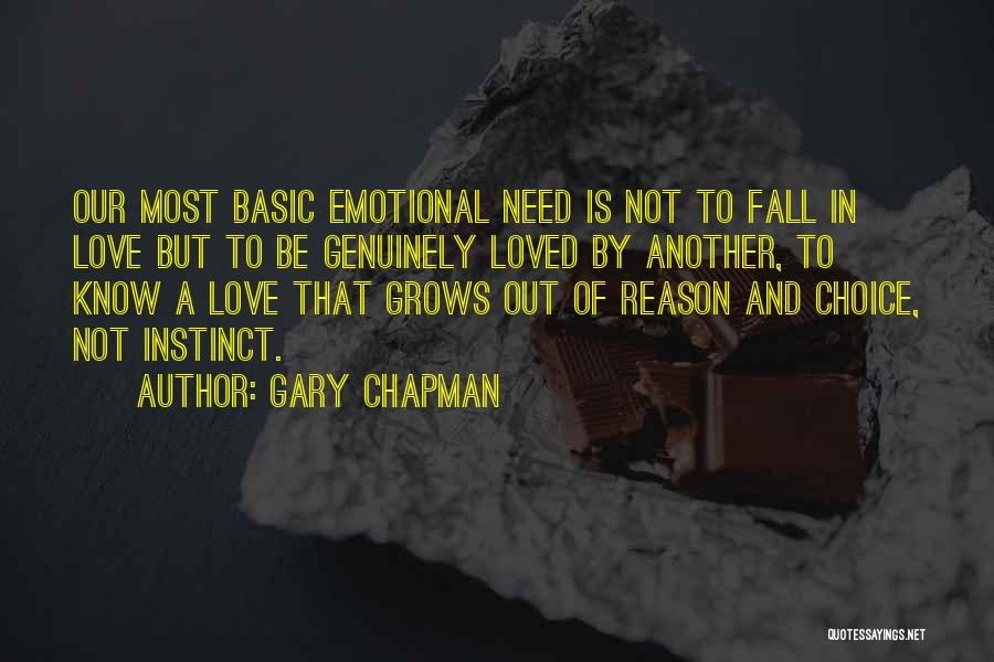 Gary Chapman Quotes: Our Most Basic Emotional Need Is Not To Fall In Love But To Be Genuinely Loved By Another, To Know