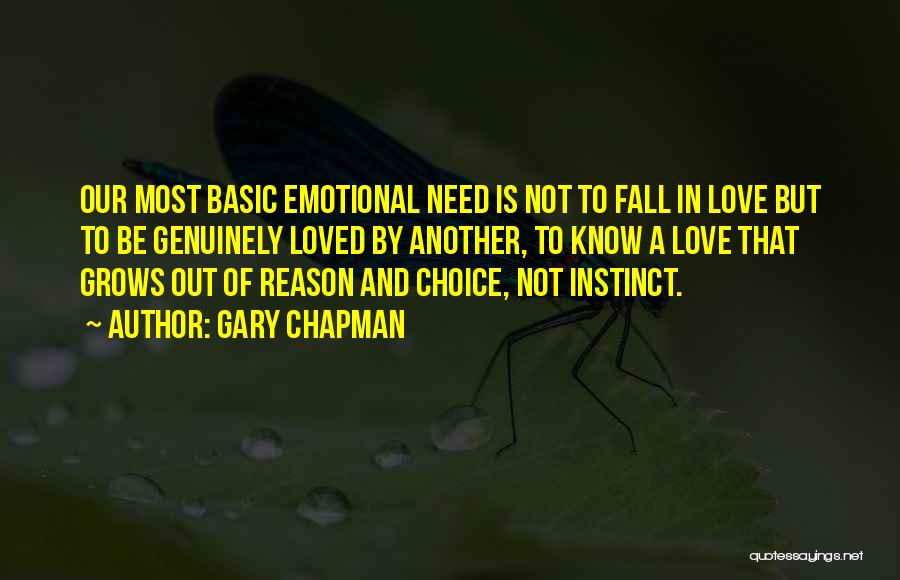 Gary Chapman Quotes: Our Most Basic Emotional Need Is Not To Fall In Love But To Be Genuinely Loved By Another, To Know