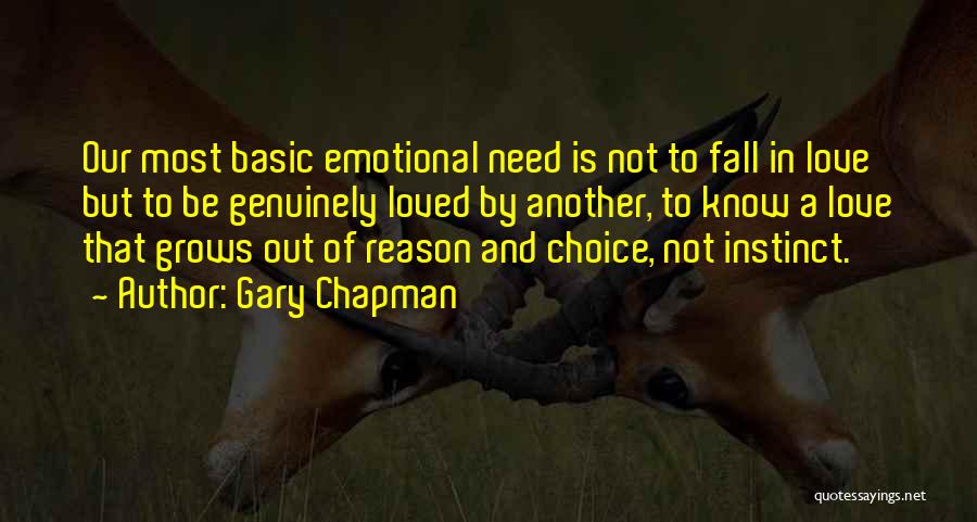 Gary Chapman Quotes: Our Most Basic Emotional Need Is Not To Fall In Love But To Be Genuinely Loved By Another, To Know