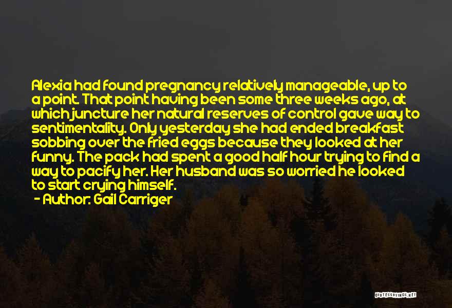 Gail Carriger Quotes: Alexia Had Found Pregnancy Relatively Manageable, Up To A Point. That Point Having Been Some Three Weeks Ago, At Which