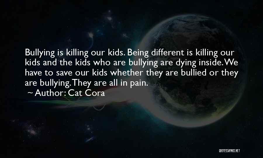 Cat Cora Quotes: Bullying Is Killing Our Kids. Being Different Is Killing Our Kids And The Kids Who Are Bullying Are Dying Inside.