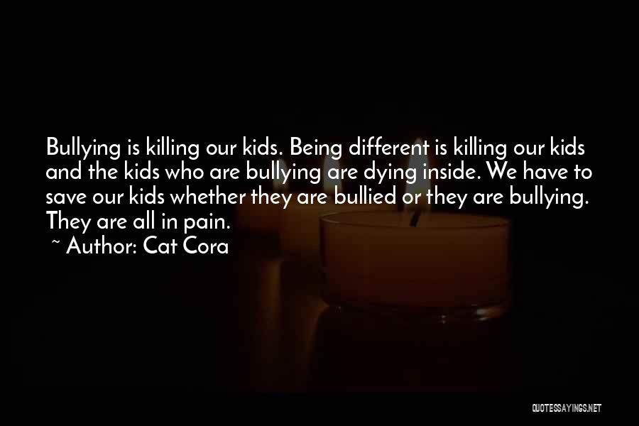 Cat Cora Quotes: Bullying Is Killing Our Kids. Being Different Is Killing Our Kids And The Kids Who Are Bullying Are Dying Inside.