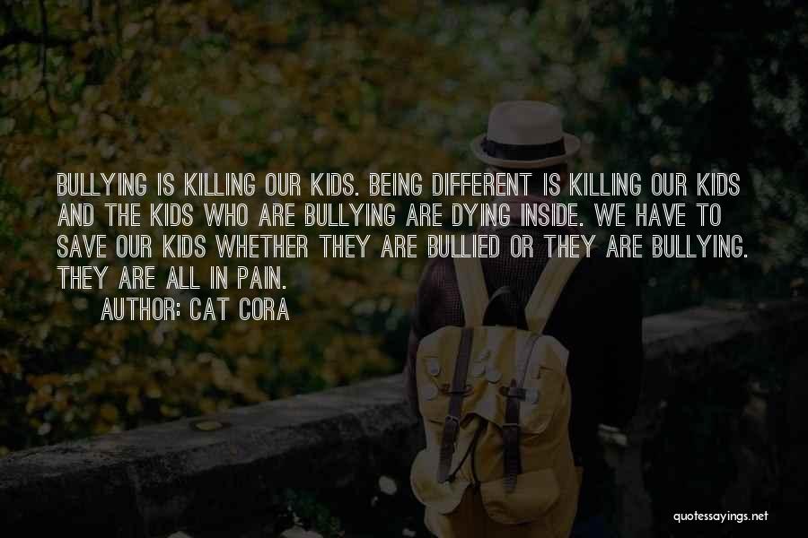 Cat Cora Quotes: Bullying Is Killing Our Kids. Being Different Is Killing Our Kids And The Kids Who Are Bullying Are Dying Inside.