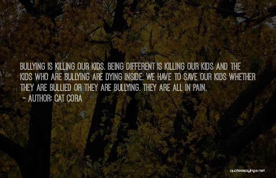 Cat Cora Quotes: Bullying Is Killing Our Kids. Being Different Is Killing Our Kids And The Kids Who Are Bullying Are Dying Inside.