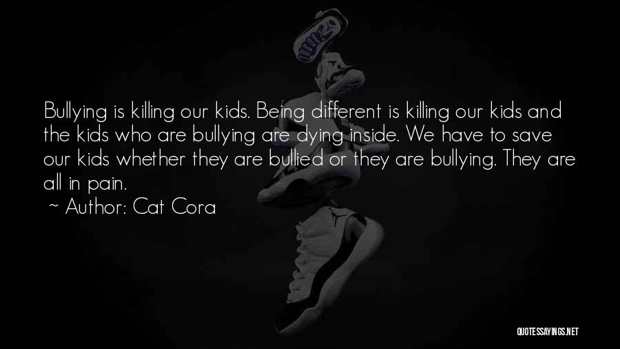 Cat Cora Quotes: Bullying Is Killing Our Kids. Being Different Is Killing Our Kids And The Kids Who Are Bullying Are Dying Inside.