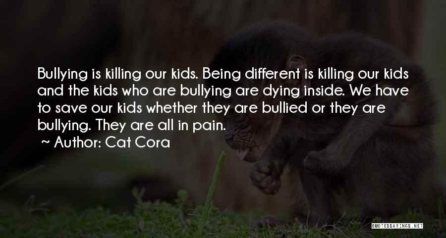 Cat Cora Quotes: Bullying Is Killing Our Kids. Being Different Is Killing Our Kids And The Kids Who Are Bullying Are Dying Inside.