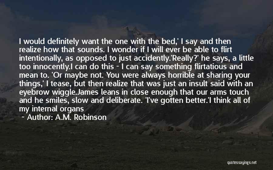 A.M. Robinson Quotes: I Would Definitely Want The One With The Bed,' I Say And Then Realize How That Sounds. I Wonder If