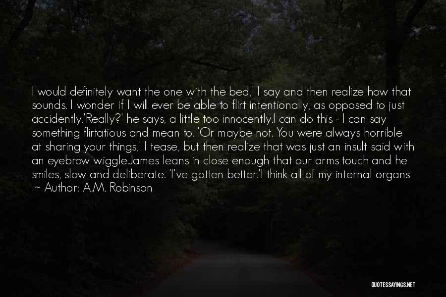 A.M. Robinson Quotes: I Would Definitely Want The One With The Bed,' I Say And Then Realize How That Sounds. I Wonder If