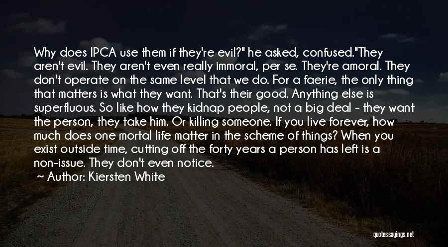 Kiersten White Quotes: Why Does Ipca Use Them If They're Evil? He Asked, Confused.they Aren't Evil. They Aren't Even Really Immoral, Per Se.