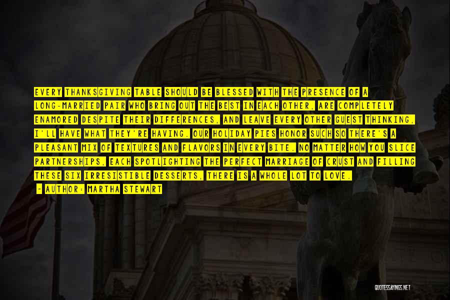 Martha Stewart Quotes: Every Thanksgiving Table Should Be Blessed With The Presence Of A Long-married Pair Who Bring Out The Best In Each