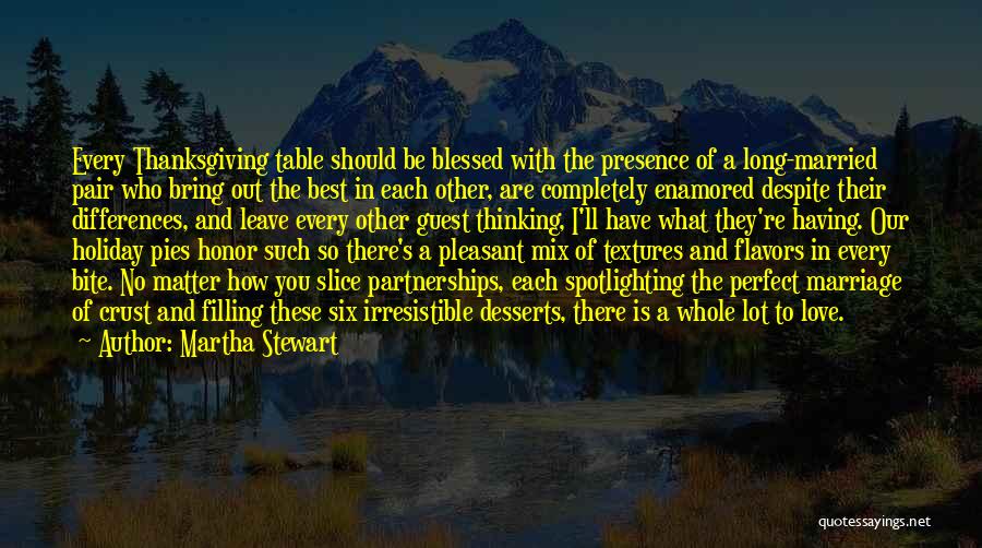 Martha Stewart Quotes: Every Thanksgiving Table Should Be Blessed With The Presence Of A Long-married Pair Who Bring Out The Best In Each