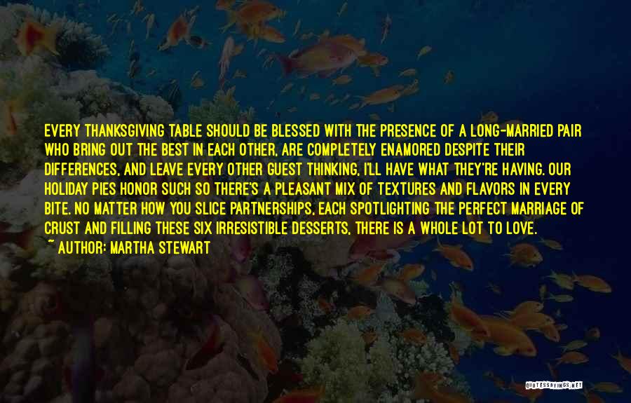 Martha Stewart Quotes: Every Thanksgiving Table Should Be Blessed With The Presence Of A Long-married Pair Who Bring Out The Best In Each