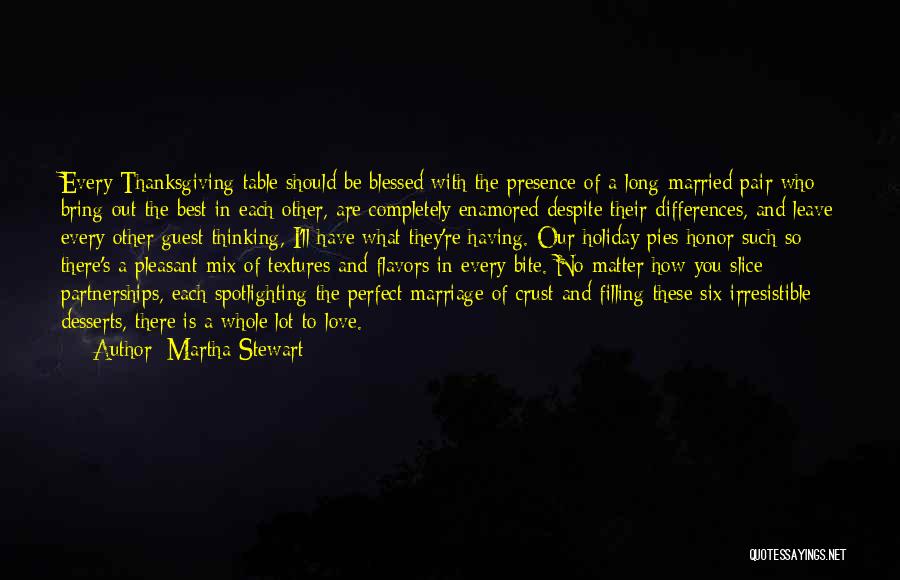 Martha Stewart Quotes: Every Thanksgiving Table Should Be Blessed With The Presence Of A Long-married Pair Who Bring Out The Best In Each