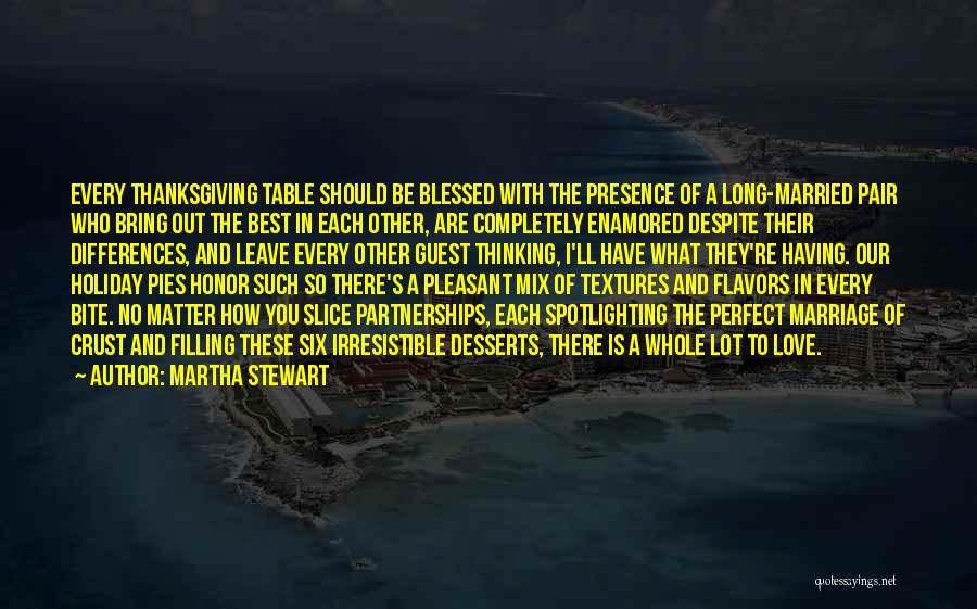 Martha Stewart Quotes: Every Thanksgiving Table Should Be Blessed With The Presence Of A Long-married Pair Who Bring Out The Best In Each