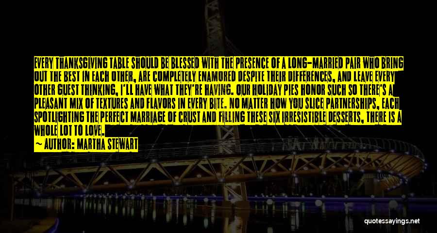 Martha Stewart Quotes: Every Thanksgiving Table Should Be Blessed With The Presence Of A Long-married Pair Who Bring Out The Best In Each