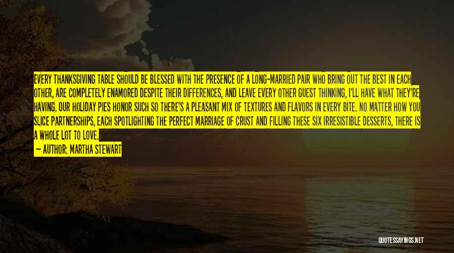 Martha Stewart Quotes: Every Thanksgiving Table Should Be Blessed With The Presence Of A Long-married Pair Who Bring Out The Best In Each