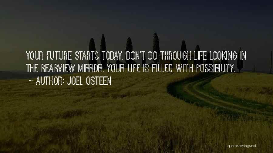 Joel Osteen Quotes: Your Future Starts Today. Don't Go Through Life Looking In The Rearview Mirror. Your Life Is Filled With Possibility.