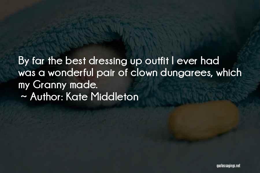 Kate Middleton Quotes: By Far The Best Dressing Up Outfit I Ever Had Was A Wonderful Pair Of Clown Dungarees, Which My Granny