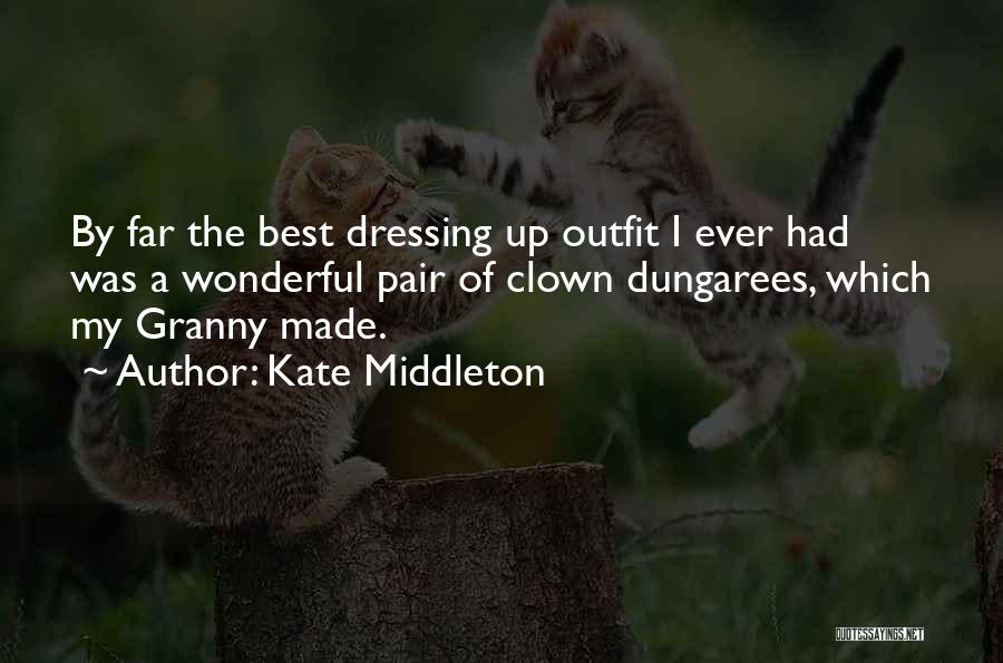 Kate Middleton Quotes: By Far The Best Dressing Up Outfit I Ever Had Was A Wonderful Pair Of Clown Dungarees, Which My Granny