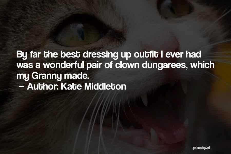 Kate Middleton Quotes: By Far The Best Dressing Up Outfit I Ever Had Was A Wonderful Pair Of Clown Dungarees, Which My Granny