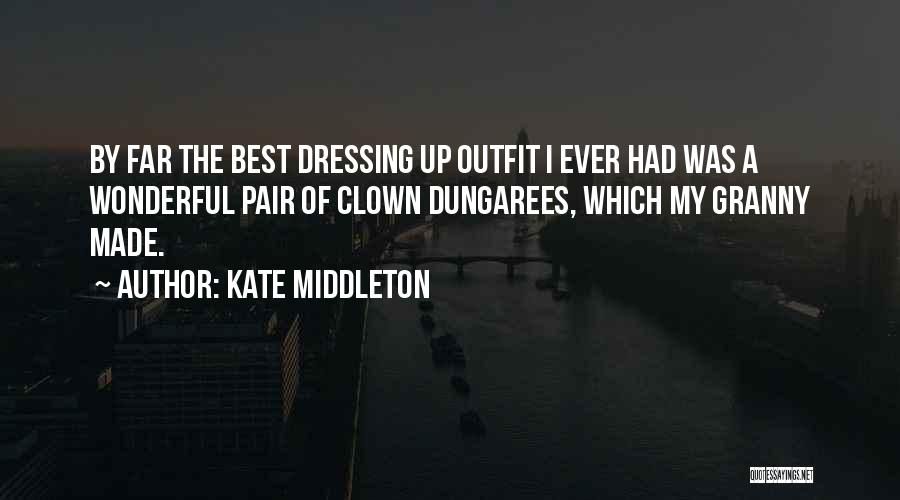 Kate Middleton Quotes: By Far The Best Dressing Up Outfit I Ever Had Was A Wonderful Pair Of Clown Dungarees, Which My Granny