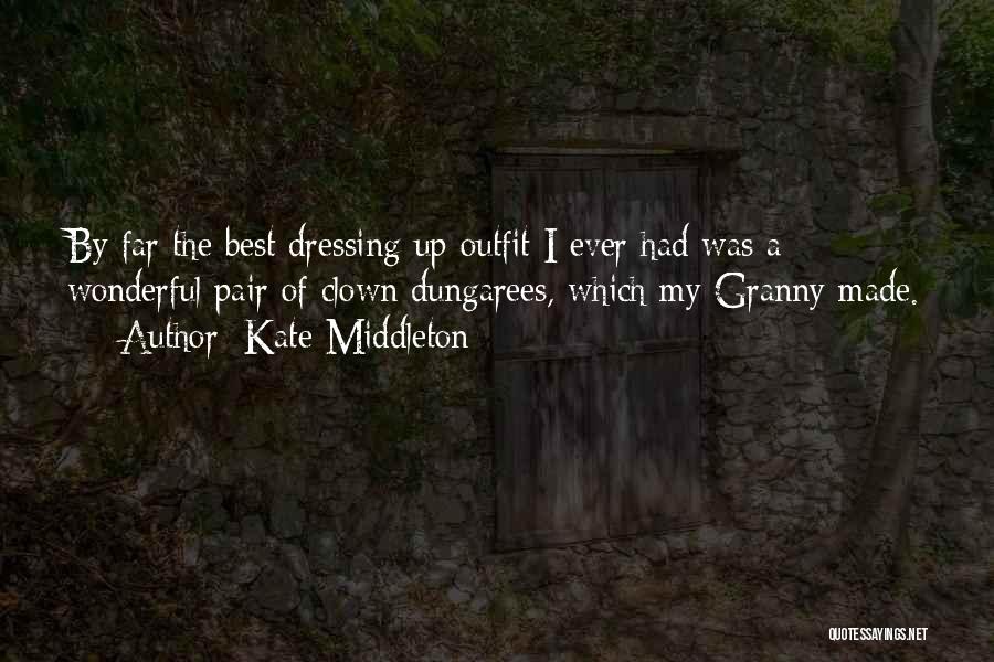Kate Middleton Quotes: By Far The Best Dressing Up Outfit I Ever Had Was A Wonderful Pair Of Clown Dungarees, Which My Granny