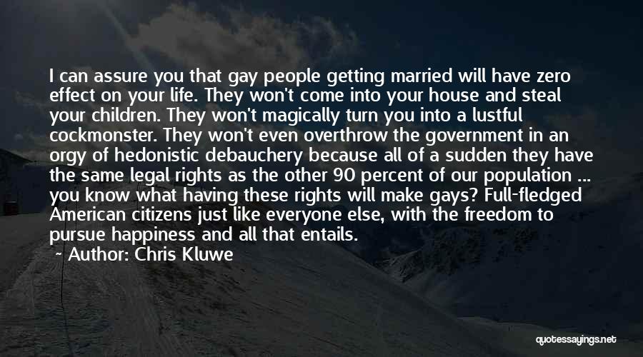 Chris Kluwe Quotes: I Can Assure You That Gay People Getting Married Will Have Zero Effect On Your Life. They Won't Come Into