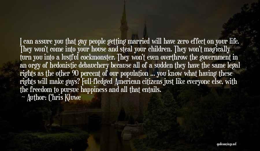 Chris Kluwe Quotes: I Can Assure You That Gay People Getting Married Will Have Zero Effect On Your Life. They Won't Come Into