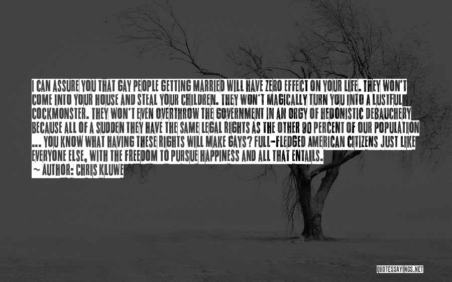 Chris Kluwe Quotes: I Can Assure You That Gay People Getting Married Will Have Zero Effect On Your Life. They Won't Come Into