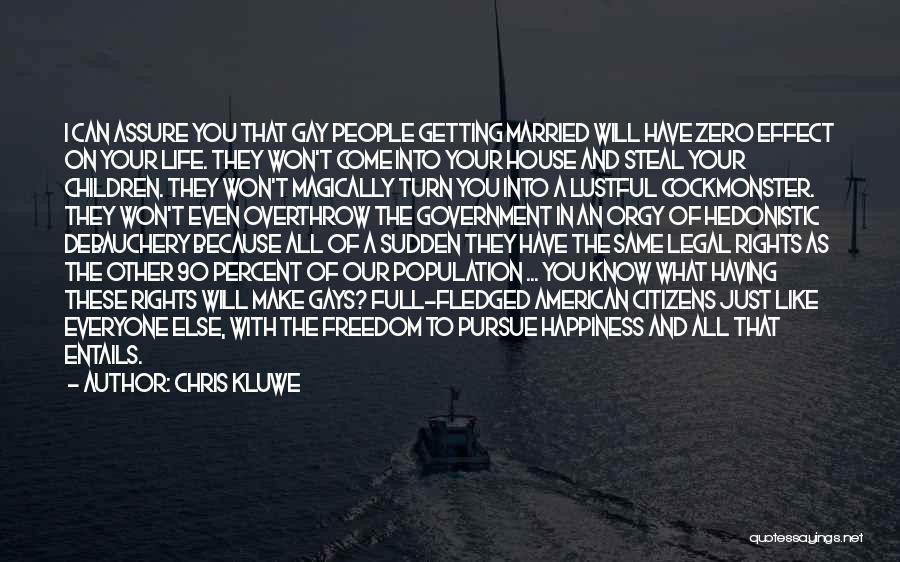 Chris Kluwe Quotes: I Can Assure You That Gay People Getting Married Will Have Zero Effect On Your Life. They Won't Come Into
