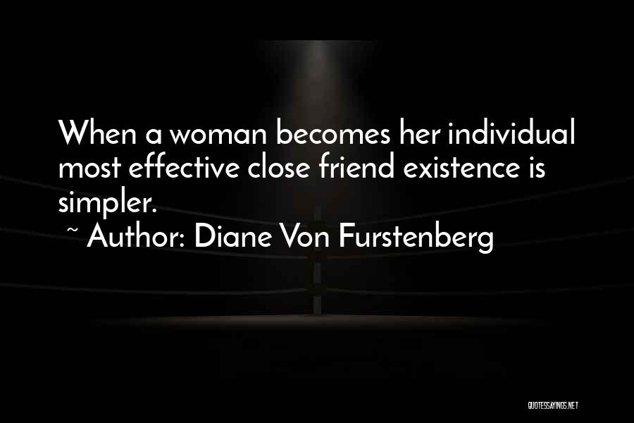 Diane Von Furstenberg Quotes: When A Woman Becomes Her Individual Most Effective Close Friend Existence Is Simpler.