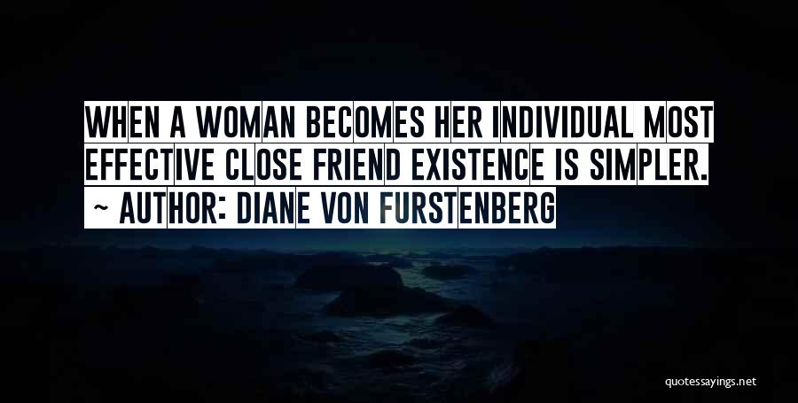 Diane Von Furstenberg Quotes: When A Woman Becomes Her Individual Most Effective Close Friend Existence Is Simpler.