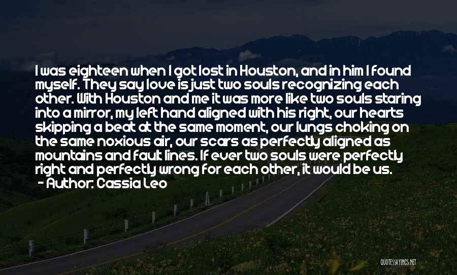 Cassia Leo Quotes: I Was Eighteen When I Got Lost In Houston, And In Him I Found Myself. They Say Love Is Just