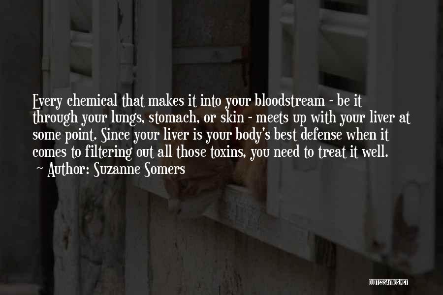 Suzanne Somers Quotes: Every Chemical That Makes It Into Your Bloodstream - Be It Through Your Lungs, Stomach, Or Skin - Meets Up