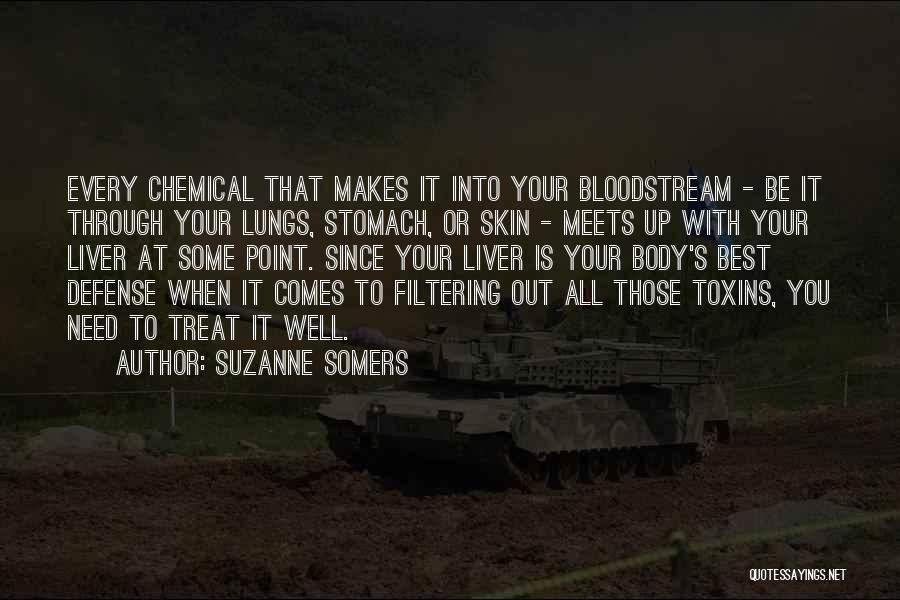 Suzanne Somers Quotes: Every Chemical That Makes It Into Your Bloodstream - Be It Through Your Lungs, Stomach, Or Skin - Meets Up