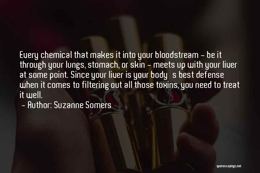 Suzanne Somers Quotes: Every Chemical That Makes It Into Your Bloodstream - Be It Through Your Lungs, Stomach, Or Skin - Meets Up