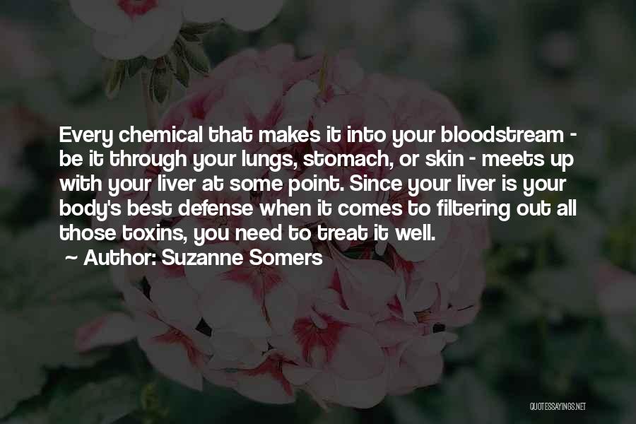 Suzanne Somers Quotes: Every Chemical That Makes It Into Your Bloodstream - Be It Through Your Lungs, Stomach, Or Skin - Meets Up