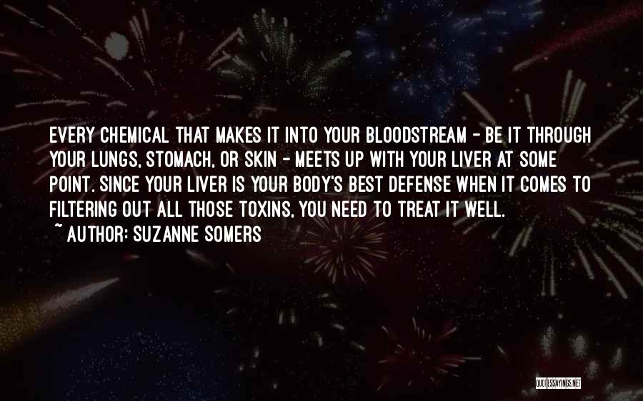 Suzanne Somers Quotes: Every Chemical That Makes It Into Your Bloodstream - Be It Through Your Lungs, Stomach, Or Skin - Meets Up