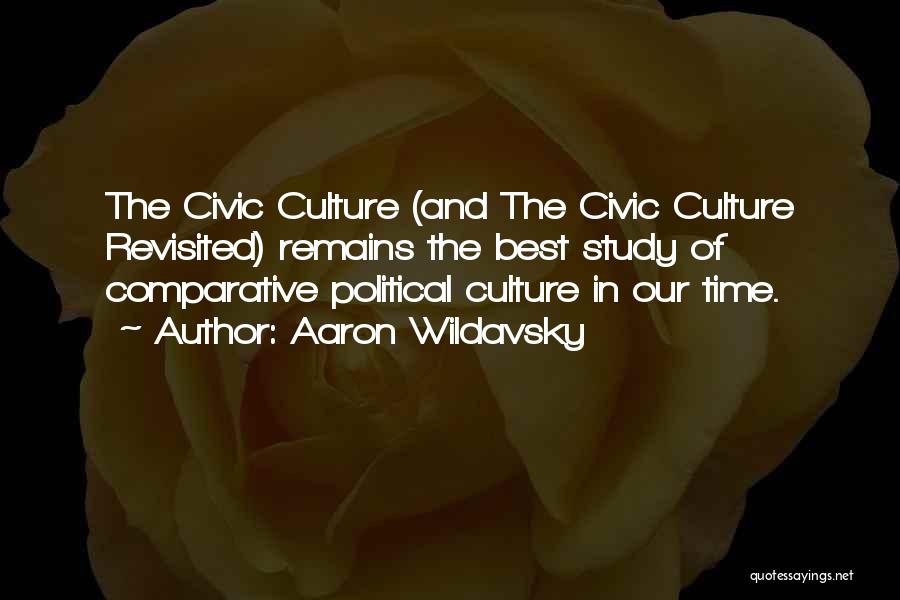 Aaron Wildavsky Quotes: The Civic Culture (and The Civic Culture Revisited) Remains The Best Study Of Comparative Political Culture In Our Time.